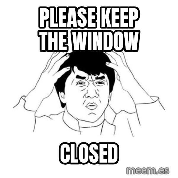 jackie chan meme paint meme: PLEASE KEEP THE WINDOW / CLOSED