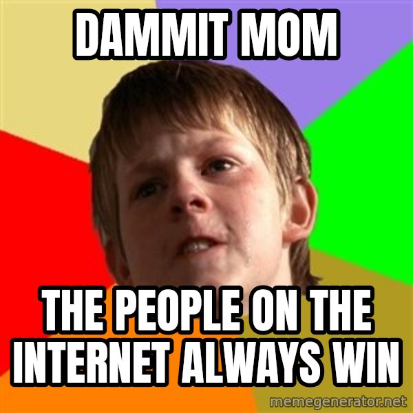 Angry School Boy meme: Dammit Mom / The people on the internet always win