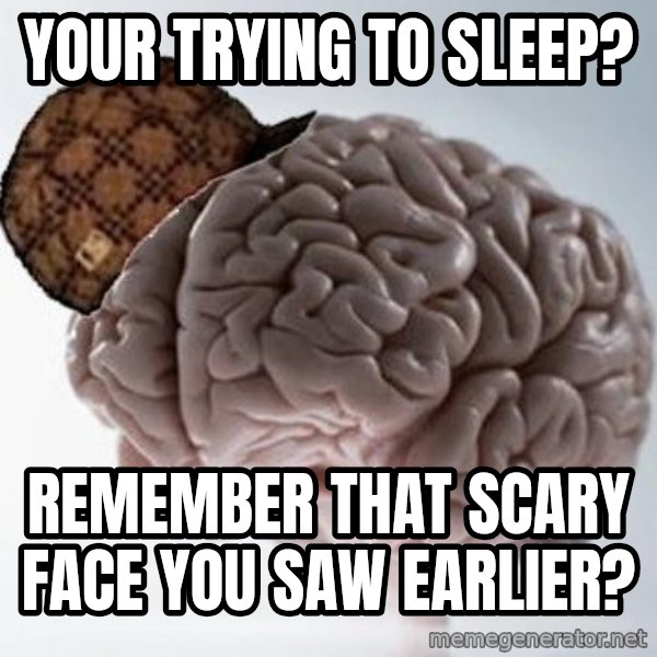 Scumbag Brain meme: your trying to sleep? / remember that scary face you saw earlier?