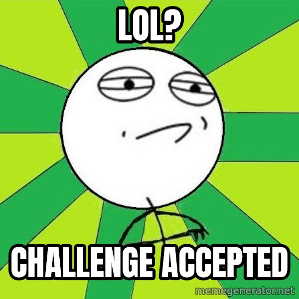 Challenge Accepted 2 meme: lol? / Challenge Accepted