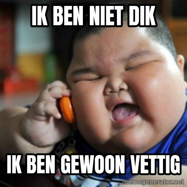 fat chinese kid meme: ik ben niet dik / ik ben gewoon vettig