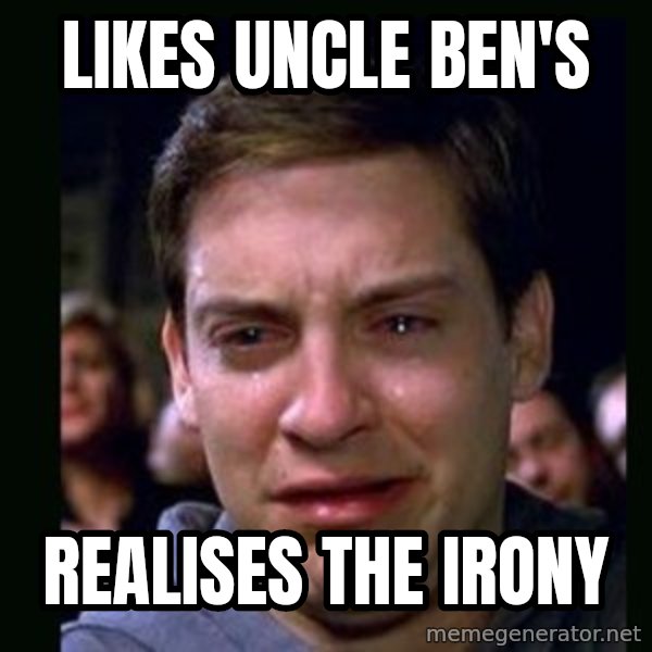 crying peter parker meme: likes uncle ben's / realises the irony