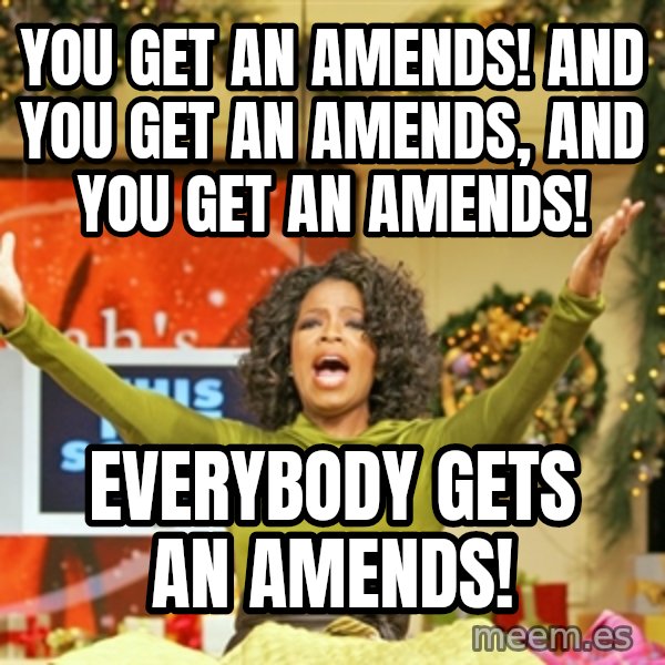 Oprah Gives Away Stuff meme: You get an amends! and you get an amends, and you get an amends! / everybody gets an amends!