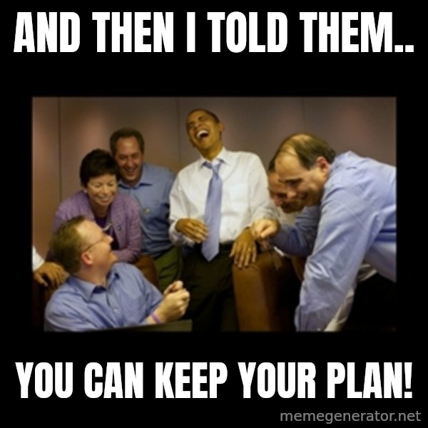 obama laughing  meme: AND THEN I TOLD THEM.. / YOU CAN KEEP YOUR PLAN!