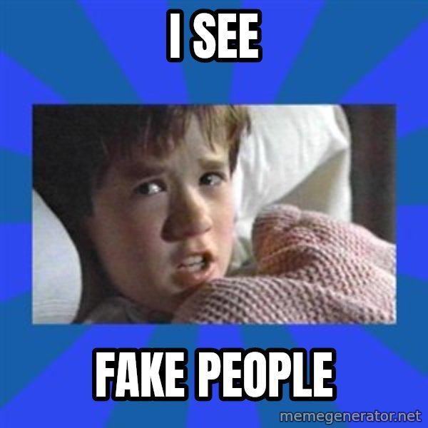 i see dead people meme: i see / fake people