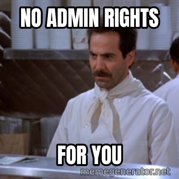 soup nazi meme: No Admin rights / for you