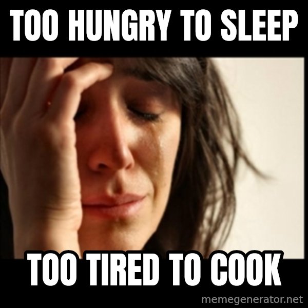 First World Problems meme: Too hungry to sleep / too tired to cook