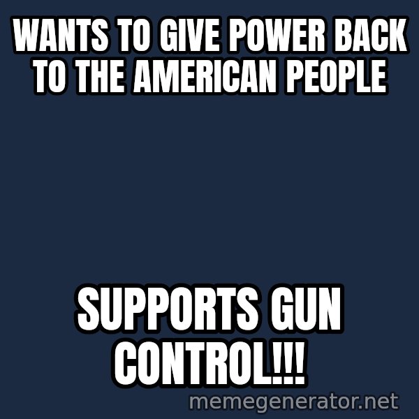 Stuart Smalley meme: Wants to give power back to the American people / Supports gun control!!!
