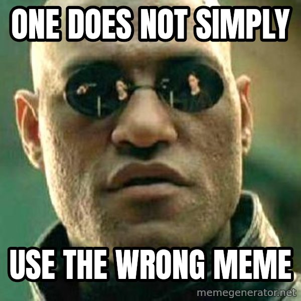 What if I told you / Matrix Morpheus meme: One does not simply / use the wrong meme