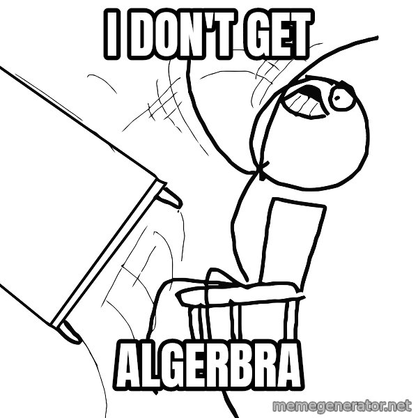Desk Flip Rage Guy meme: i don't  get / algerbra