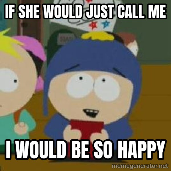 Craig would be so happy meme: If she would just call me / i would be so happy