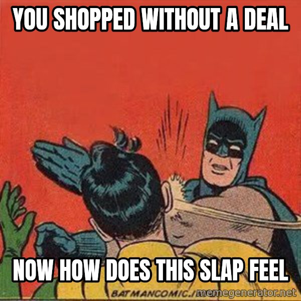 batman slap robin meme: you shopped without a deal / now how does this slap feel