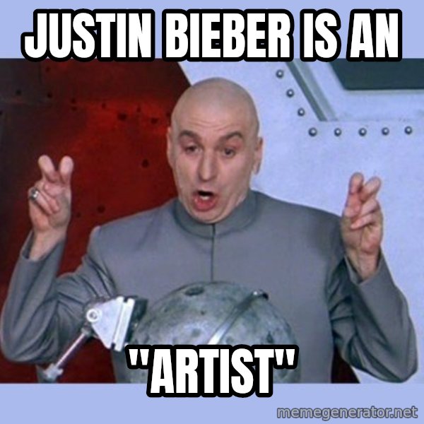 Dr Evil meme meme: Justin Bieber is an / "artist"
