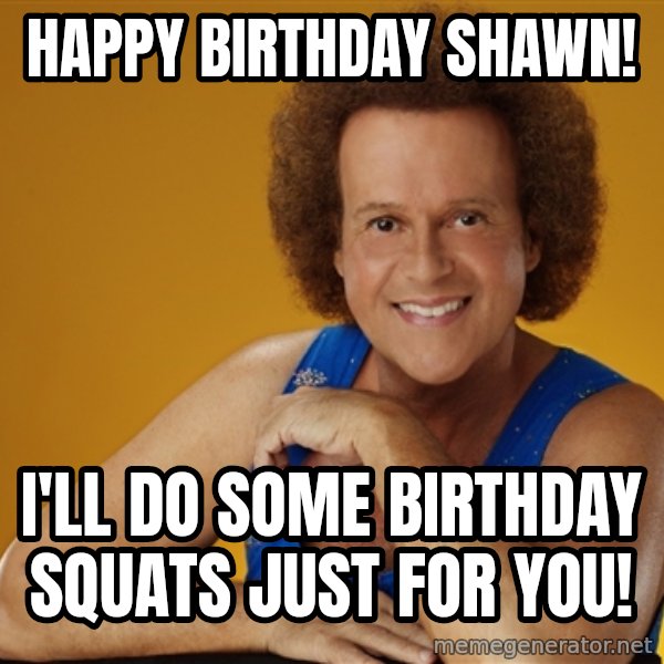 Gay Richard Simmons meme: happy birthday shawn! / i'll do some birthday squats just for you!