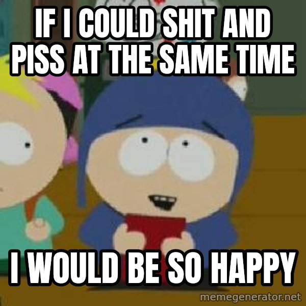 Craig would be so happy meme: If I could shit and piss at the same time / I would be so happy