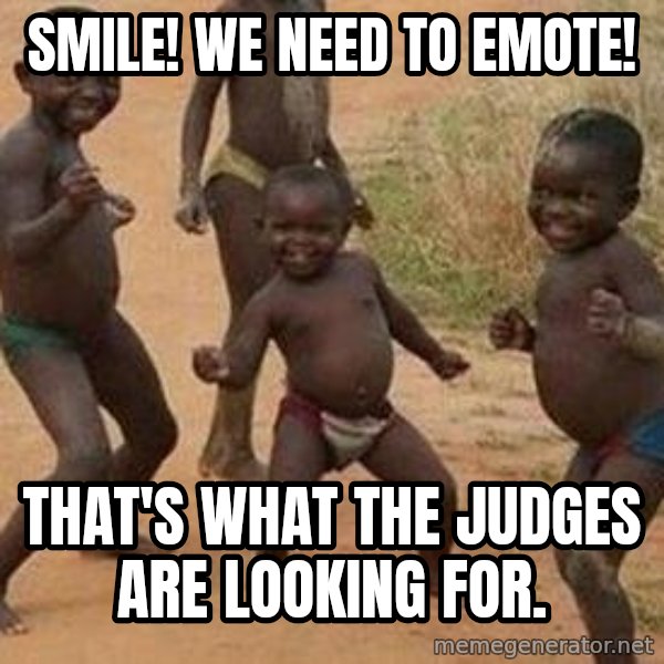 african children dancing meme: Smile! We need to emote! / That's what the judges are looking for.