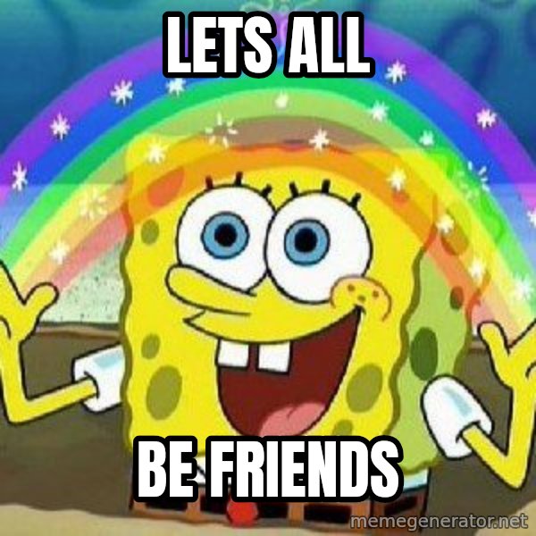 Imagination meme: Lets all / be friends