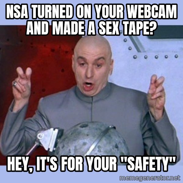 Dr Evil meme meme: NSA TURNED ON YOUR WEBCAM AND MADE A SEX TAPE? / HEY, IT'S FOR YOUR "SAFETY"