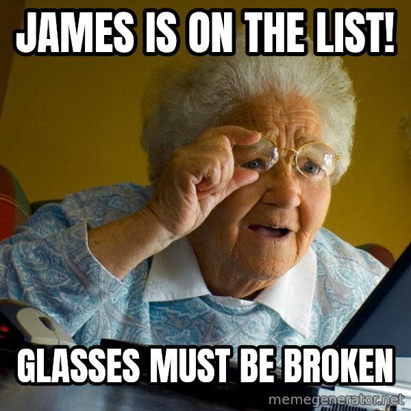 Internet Grandma Surprise meme: james is on the list! / glasses must be broken