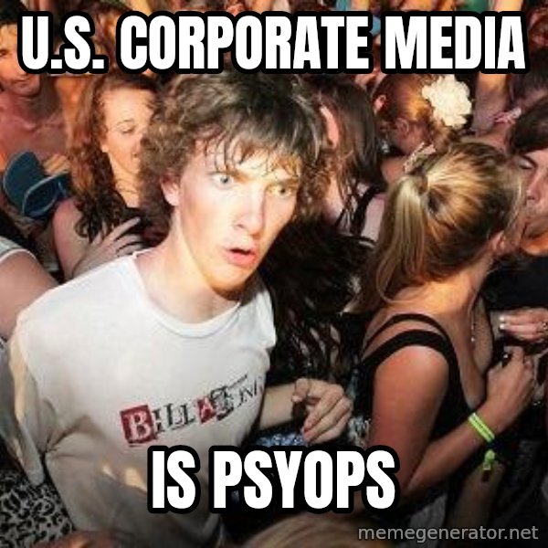 Sudden Realization Ralph meme: U.S. CORPORATE MEDIA / IS PSYOPS