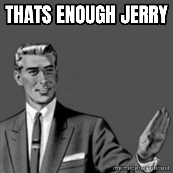 Correction Guy meme: Thats enough jerry