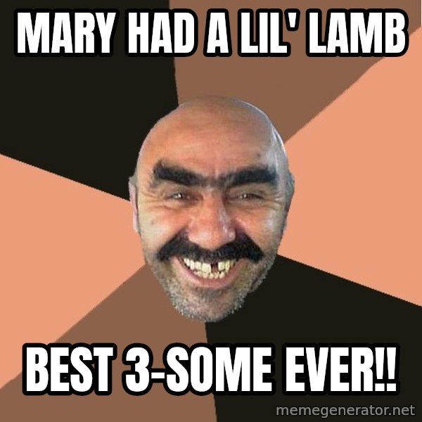 Provincial Man meme: mary had a lil' lamb / best 3-some ever!!