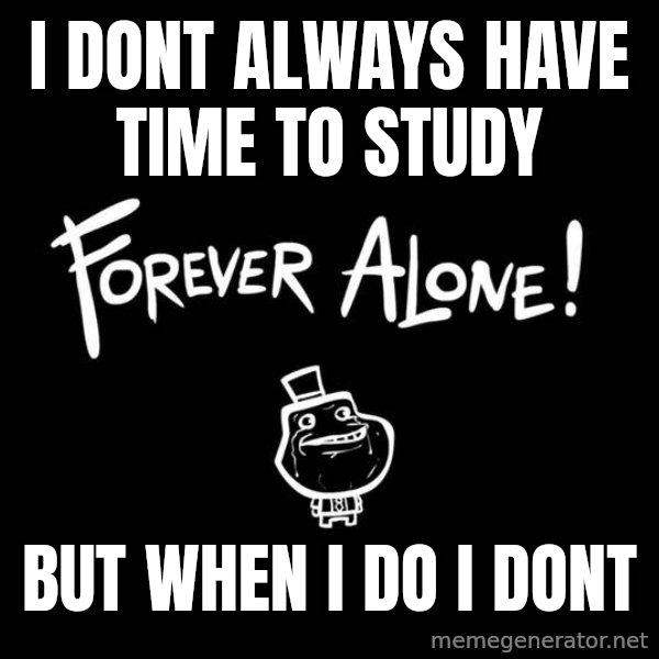 The Most Interesting Man In The World meme: I Dont Always have Time to Study / But When I Do I Dont