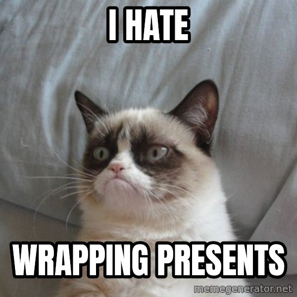 Grumpy cat good meme: I hate / wrapping presents
