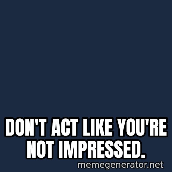 ron burgundy LNL meme: Don't Act like you're not impressed.