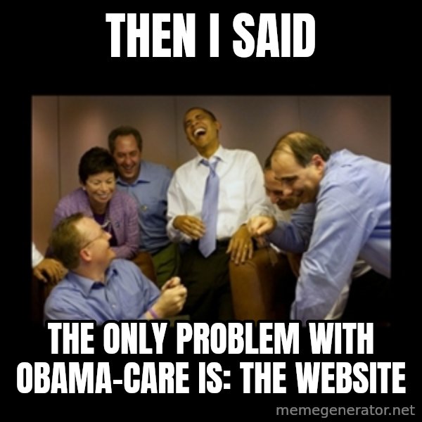 obama laughing  meme: THEN I SAID / THE ONLY PROBLEM WITH OBAMA-CARE IS: THE WEBSITE