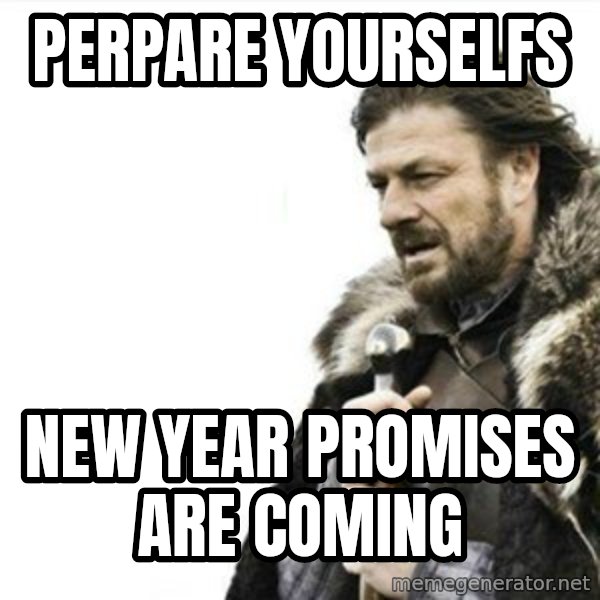 Prepare yourself meme: Perpare yourselfs / New year promises are coming