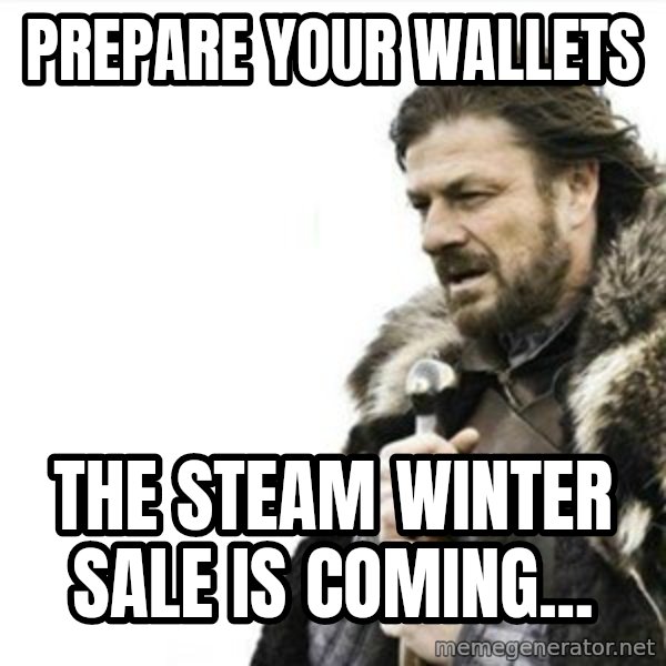 Prepare yourself meme: Prepare your wallets / The Steam winter sale is coming...