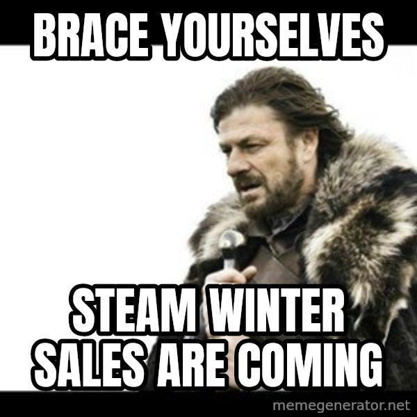 Winter is Coming meme: Brace yourselves / steam winter sales are coming