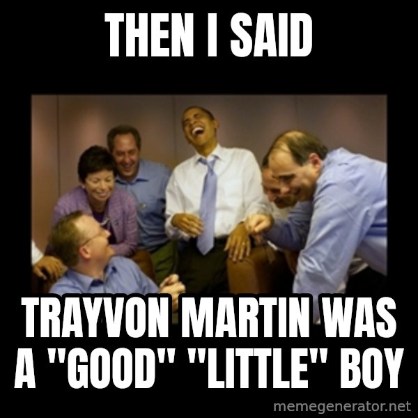 obama laughing  meme: Then i said / trayvon martin was a "good" "little" boy