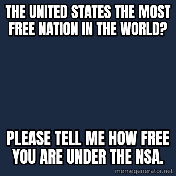 Willy Wonka meme: The United States the most free nation in the world? / Please tell me how free you are under the NSA.