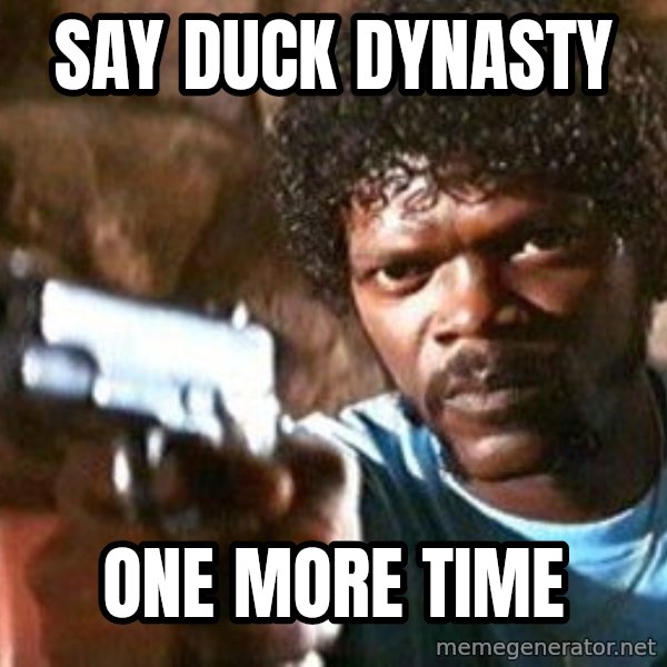 Pulp Fiction meme: say duck dynasty / one more time