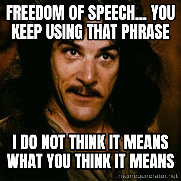 Inigo Montoya meme: Freedom of speech... you keep using that phrase / I do not think it means what you think it means