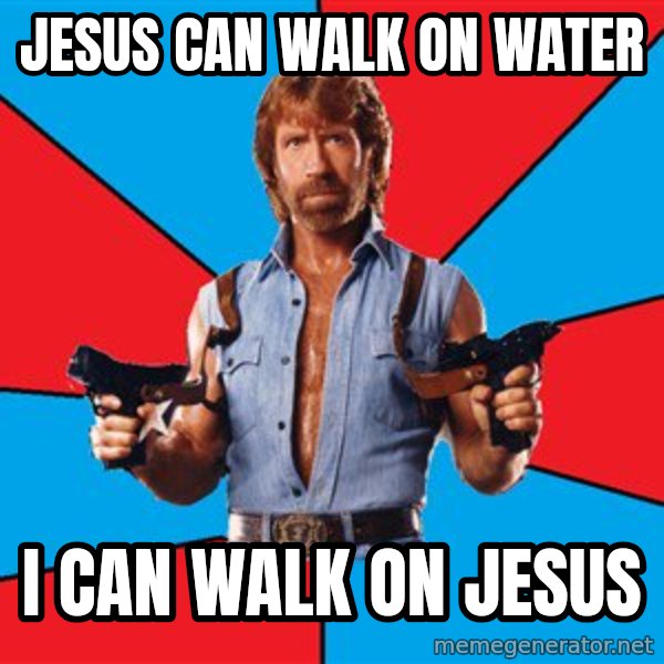 Chuck Norris  meme: jesus can walk on water / i can walk on jesus