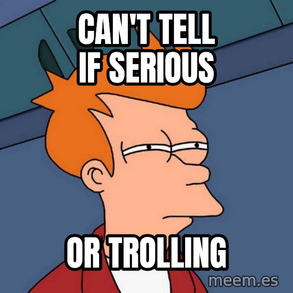 Futurama Fry meme: can't tell if serious / or trolling
