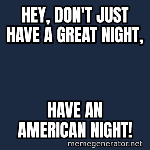 ron burgundy LNL meme: Hey, Don't just have a great night, / have an american night!