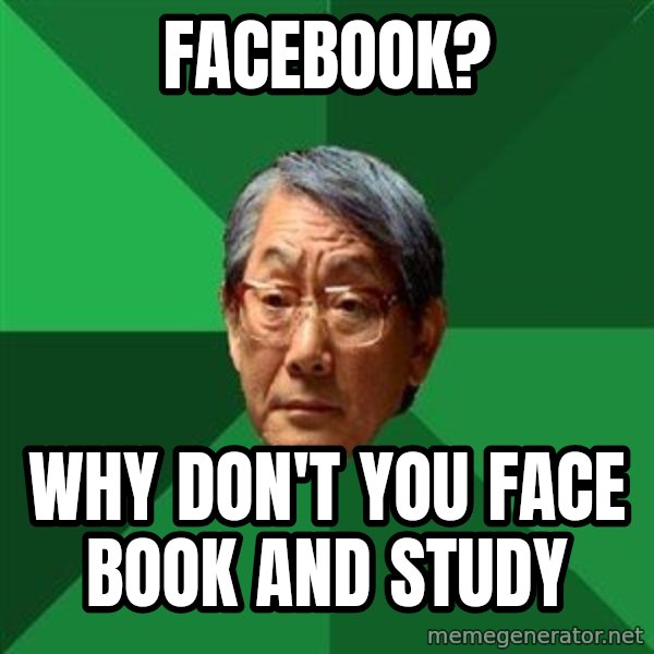 High Expectations Asian Father meme: Facebook? / why don't you face book and study