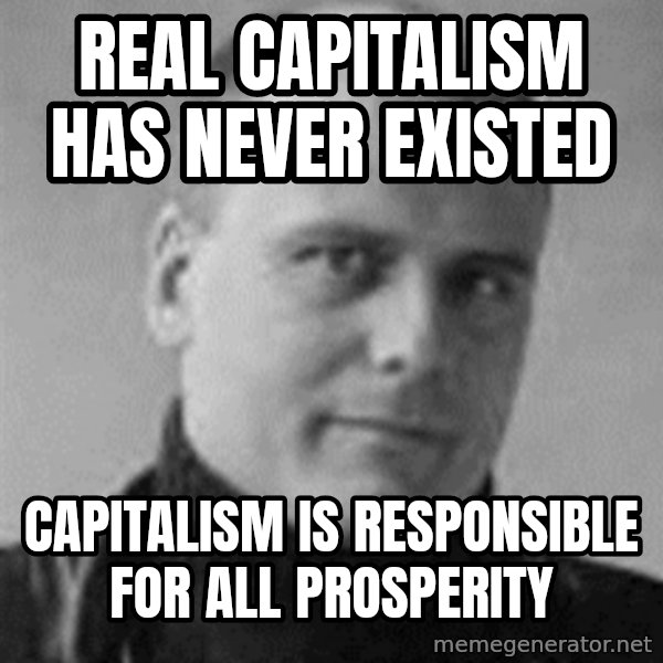 Stefan Molyneux meme: REAL CAPITALISM HAS NEVER EXISTED / CAPITALISM IS RESPONSIBLE FOR ALL PROSPERITY