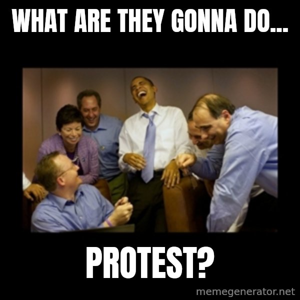 obama laughing  meme: what are they gonna do... / protest?