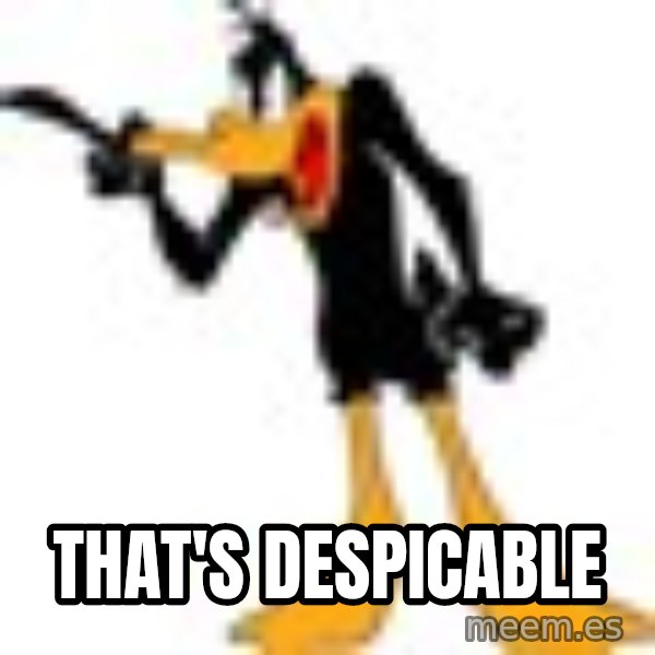 Daffy Duck Angry meme: THAT'S DESPICABLE