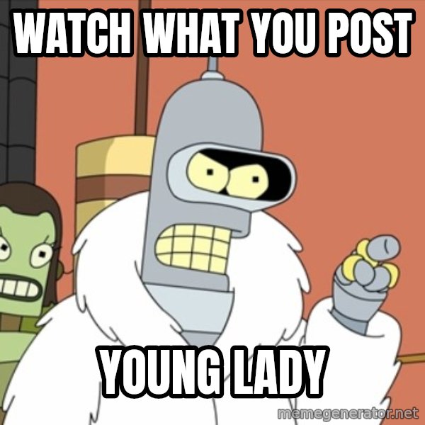 bender blackjack and hookers meme: Watch what you post / young lady