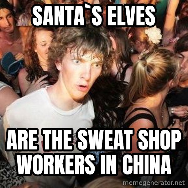 Sudden Realization Ralph meme: santa`s elves / Are the sweat shop workers in china