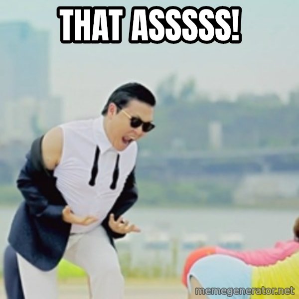 Gangnam Style meme: That Asssss!