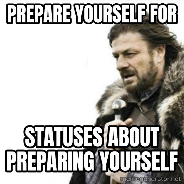 Prepare yourself meme: PREPARE YOURSELF FOR / STATUSES ABOUT PREPARING YOURSELF