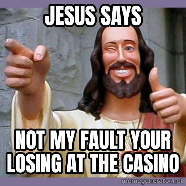 buddy jesus meme: Jesus Says / Not my fault your losing at the casino