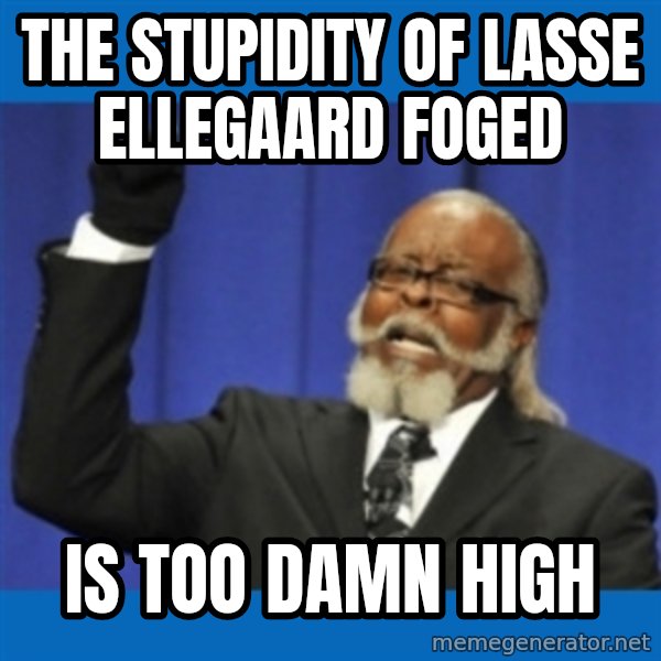 Rent Is Too Damn High meme: The stupidity of lasse ellegaard foged / is too damn high